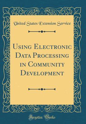 Download Using Electronic Data Processing in Community Development (Classic Reprint) - United States Extension Service | ePub