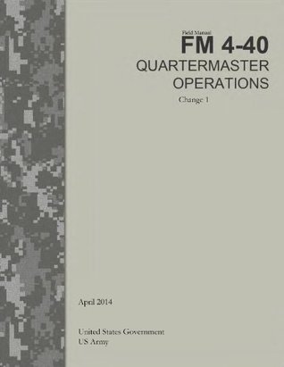 Download Field Manual FM 4-40 Quartermaster Operations Change 1 April 2014 - U.S. Department of the Army | ePub