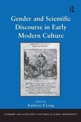 Read Online Gender and Scientific Discourse in Early Modern Culture (Literary and Scientific Cultures of Early Modernity) - Kathleen P. Long file in PDF