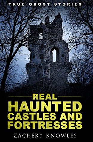 Read Online True Ghost Stories: Real Haunted Castles and Fortresses - Zachery Knowles file in ePub