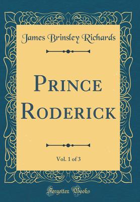 Full Download Prince Roderick, Vol. 1 of 3 (Classic Reprint) - James Brinsley Richards file in PDF
