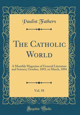 Read The Catholic World, Vol. 58: A Monthly Magazine of General Literature and Science; October, 1893, to March, 1894 (Classic Reprint) - Paulist Fathers file in ePub