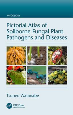 Download Pictorial Atlas of Soilborne Fungal Plant Pathogens and Diseases - Tsuneo Watanabe | PDF