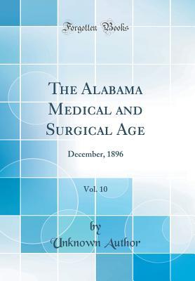Download The Alabama Medical and Surgical Age, Vol. 10: December, 1896 (Classic Reprint) - Unknown | ePub