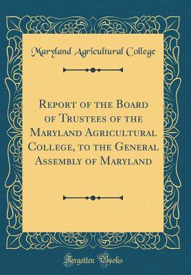 Download Report of the Board of Trustees of the Maryland Agricultural College, to the General Assembly of Maryland (Classic Reprint) - Maryland Agricultural College file in ePub