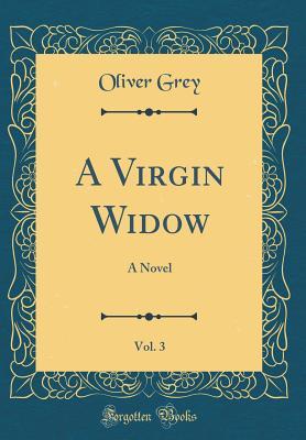 Download A Virgin Widow, Vol. 3: A Novel (Classic Reprint) - Oliver Grey file in ePub