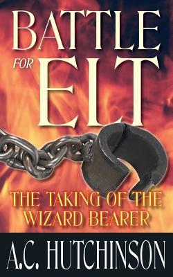 Read Battle for ELT: The Taking of the Wizard Bearer - A.C. Hutchinson | PDF