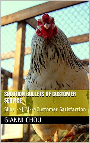 Full Download Solution Bullets of Customer Service, this is true: Silos--[?]--Customer Satisfaction - Gianni Chou file in ePub
