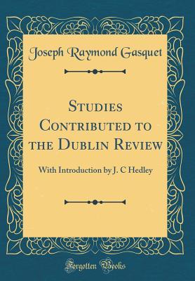 Full Download Studies Contributed to the Dublin Review: With Introduction by J. C Hedley (Classic Reprint) - Joseph Raymond Gasquet file in PDF