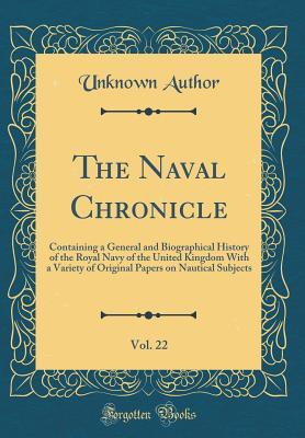 Download The Naval Chronicle, Vol. 22: Containing a General and Biographical History of the Royal Navy of the United Kingdom with a Variety of Original Papers on Nautical Subjects (Classic Reprint) - Unknown file in ePub