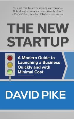 Read Online The New Startup: A Modern Guide to Launching a Business Quickly and with Minimal Cost - David Pike | ePub