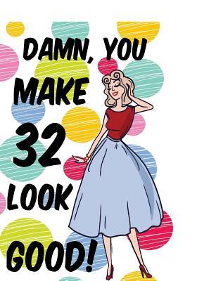Download Damn, You Make 32 Look Good!: Birthday Memory Book, Birthday Journal Notebook for 32 Year Old Women, 7 X 10, 120 Blank Pages(birthday Keepsake Book) -  | PDF