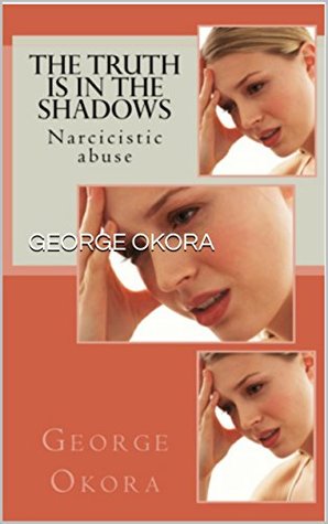 Read Online THE TRUTH IS IN THE SHADOWS: How to identify, expose and avoid such people - GEORGE OKORA | ePub