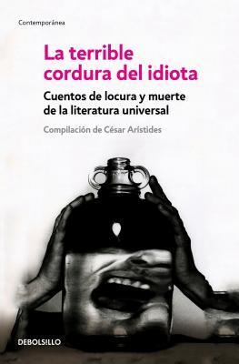 Read Online La Terrible Cordura del Idiota / The Terrible Sanity of the Insane - Cesar Aristides | PDF