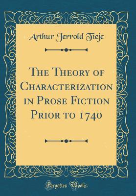 Full Download The Theory of Characterization in Prose Fiction Prior to 1740 (Classic Reprint) - Arthur Jerrold Tieje | ePub