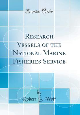 Read Research Vessels of the National Marine Fisheries Service (Classic Reprint) - Robert S Wolf | ePub