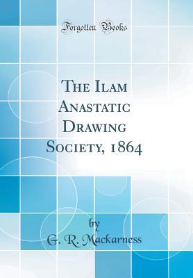Read The Ilam Anastatic Drawing Society, 1864 (Classic Reprint) - G R Mackarness file in PDF