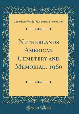 Download Netherlands American Cemetery and Memorial, 1960 (Classic Reprint) - American Battle Monuments Commission | ePub