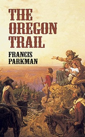 Read The Oregon Trail - Francis Parkman Jr. [ New Classic Edition & Original Edition - University Of Chicago Press ] (ANNOTATED) - Francis Parkman file in PDF
