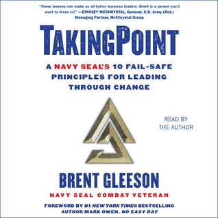 Full Download TakingPoint: A Navy SEAL's 10 Fail Safe Principles for Leading Through Change - Brent Gleeson file in PDF