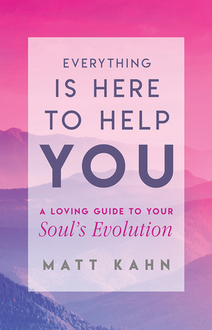 Full Download Everything Is Here to Help You: A Loving Guide to Your Soul's Evolution - Matt Kahn | ePub