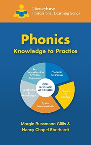 Read Online Phonics: Knowledge to Practice (Literacy How Professional Learning Series) - Margie Bussmann Gillis | ePub