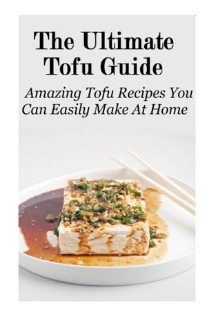 Read The Ultimate Tofu Guide: Amazing Tofu Recipes You Can Easily Make At Home - Yamari Simogo | PDF