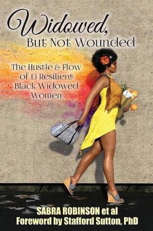 Download Widowed, But Not Wounded: The Hustle & Flow of 13 Resilient Black Widowed Women - Sabra Robinson | ePub