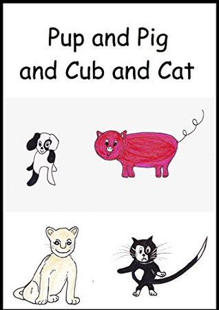 Read Online Pup and Pig and Cub and Cat (Beginning Phonic Readers Book 1) - Helen Dickenson | PDF
