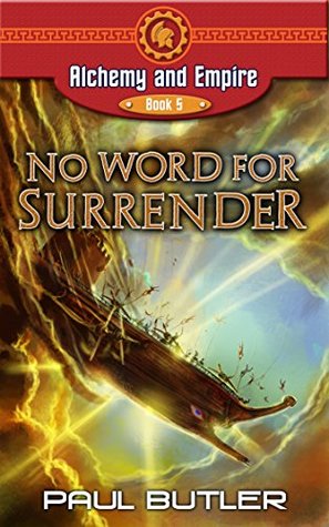 Full Download No Word For Surrender (Alchemy and Empire Book 5) - Paul Butler | PDF