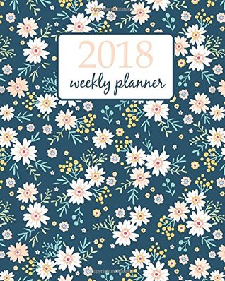 Read 2018 Weekly planner: Calendar Schedule Organizer Appointment Journal Notebook and Action day Motifs scattered random. small white flowers - floral design (Weekly & Monthly Planner 2018) (Volume 14) -  | ePub