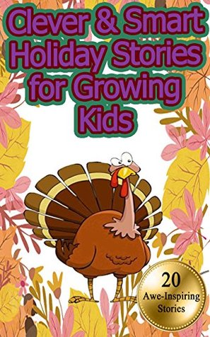 Download Clever & Smart Holiday Stories for Growing Kids: Exciting and Intellegent Short Stories that Kids Love (adventures, mystery, detective, funny, spooky) - Betty J. Byers | ePub