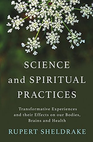 Read Online Science and Spiritual Practices: Transformative Experiences and Their Effects on Our Bodies, Brains, and Health - Rupert Sheldrake file in ePub