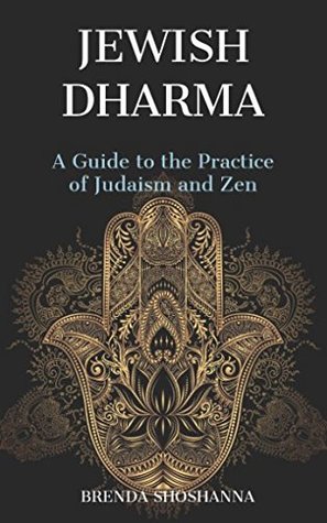 Read Online Jewish Dharma: A Guide to the Practice of Judaism and Zen - Brenda Shoshanna | ePub