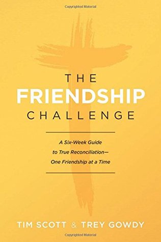 Read Online The Friendship Challenge: A Six-Week Guide to True Reconciliation--One Friendship at a Time - Tim Scott file in ePub
