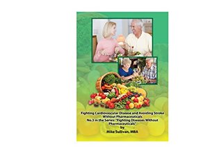 Read Online Fighting Cardiovascular Disease and Avoiding a Stroke Without Pharmaceuticals: Book #3 in the Series: Fighting Diseases Without Pharmaceuticals - Mike Sullivan file in ePub