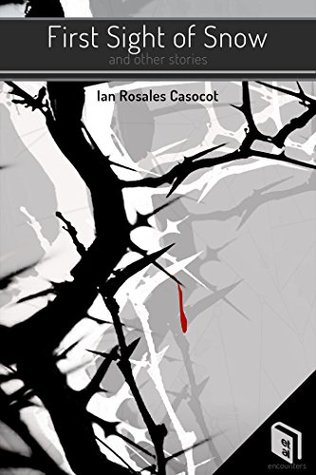 Read Online First Sight of Snow and Other Stories (Encounters) - Ian Rosales Casocot file in PDF