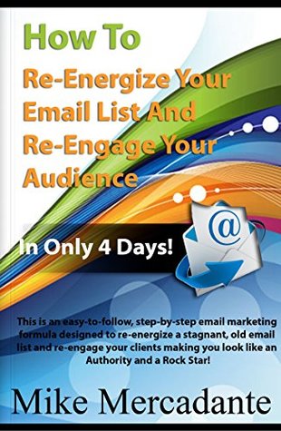 Read How To Re-Energize Your Email List & Re-Engage Your Audience In Only 4 Days - Mike Mercadante | PDF