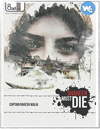 Read Online Shaheen Must Die: A Thrilling Military Love Story set in Exotic Kashmir - Rakesh Walia | PDF