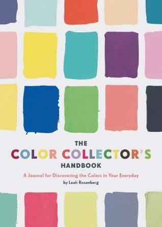 Read The Color Collector's Handbook: A Journal for Discovering the Colors in Your Everyday (Gifts for Mom, Books about Color) - Leah Rosenberg file in ePub