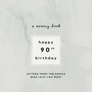 Full Download Happy 90th Birthday A Memory Book: Letters From The People Who Love You Most: 90th Birthday Book;90th Birthday Gifts for Men or Women; 90th Birthday and women: Volume 5 (Birthday Memory Books) - Calpine Memory Books file in ePub