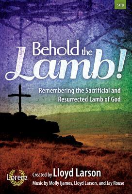 Read Online Behold the Lamb!: Remembering the Sacrificial and Resurrected Lamb of God - Various | ePub