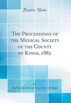 Read Online The Proceedings of the Medical Society of the County of Kings, 1882 (Classic Reprint) - Medical Society of the County of Kings | ePub