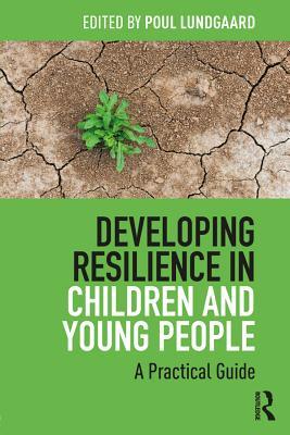 Full Download Developing Resilience in Children and Young People: A Practical Guide - Poul Lundgaard file in ePub