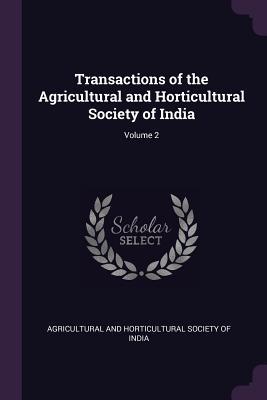 Read Transactions of the Agricultural and Horticultural Society of India; Volume 2 - Agricultural and Horticultural Society O file in PDF