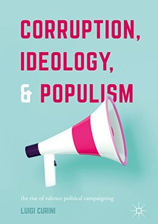 Read Corruption, Ideology, and Populism: The Rise of Valence Political Campaigning - Luigi Curini | ePub