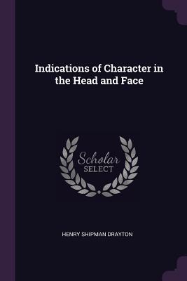 Read Indications of Character in the Head and Face - Henry S. Drayton | ePub