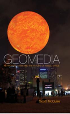 Download Geomedia: Networked Cities and the Future of Public Space - Scott McQuire | PDF