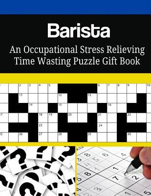 Full Download Barista an Occupational Stress Relieving Time Wasting Puzzle Gift Book - Mega Media Depot | ePub