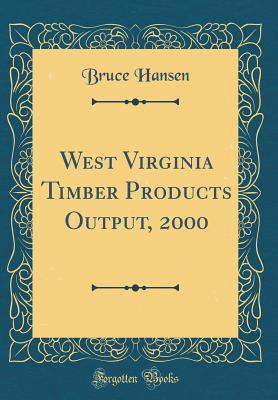 Full Download West Virginia Timber Products Output, 2000 (Classic Reprint) - Bruce Hansen file in ePub